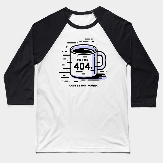 Error 404 Coffee Not Found Baseball T-Shirt by Francois Ringuette